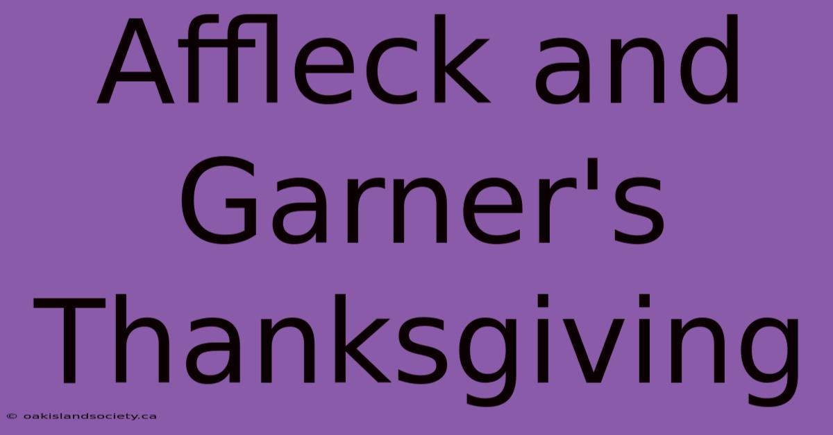 Affleck And Garner's Thanksgiving