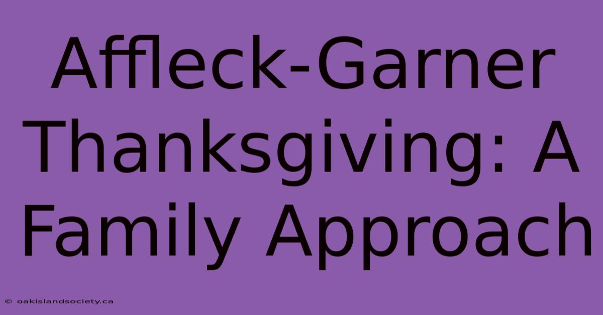 Affleck-Garner Thanksgiving: A Family Approach