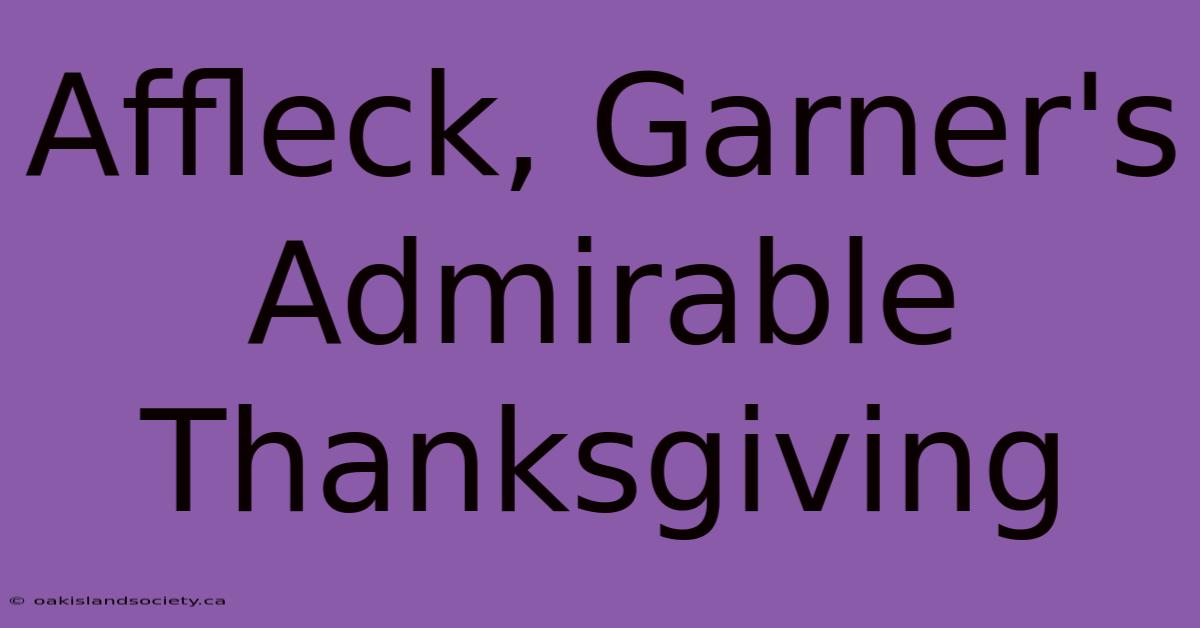 Affleck, Garner's Admirable Thanksgiving