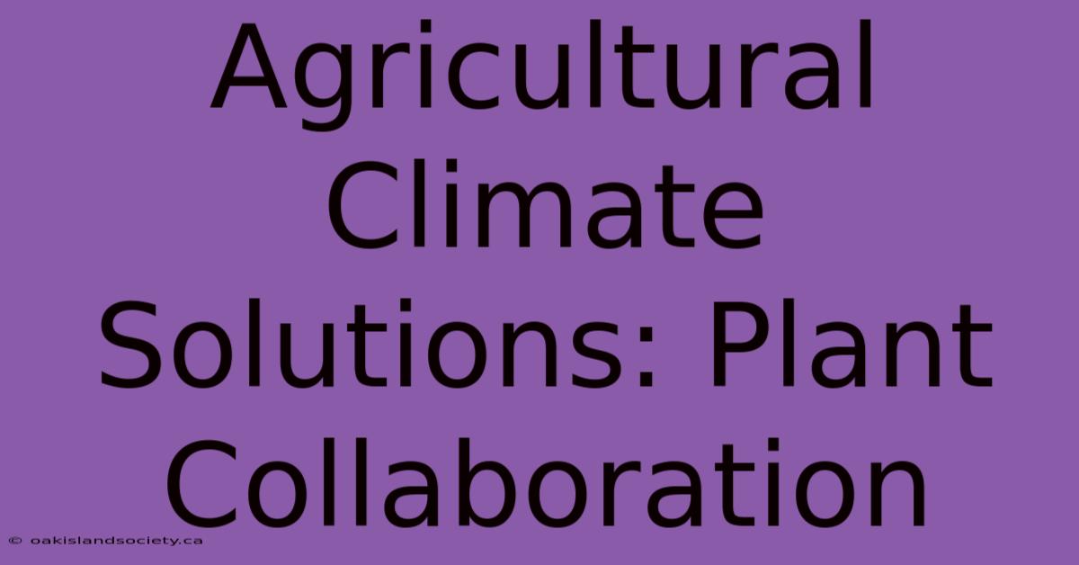 Agricultural Climate Solutions: Plant Collaboration