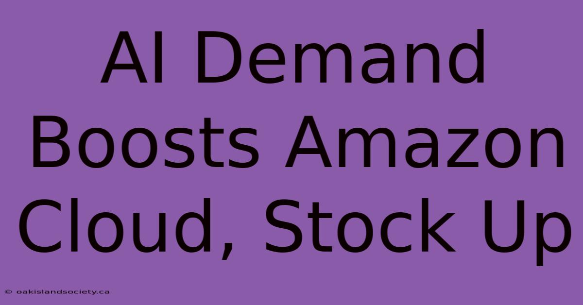 AI Demand Boosts Amazon Cloud, Stock Up 