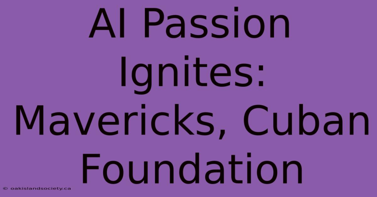 AI Passion Ignites: Mavericks, Cuban Foundation