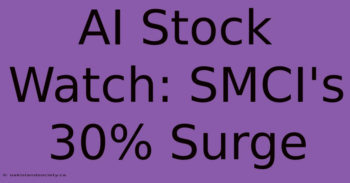 AI Stock Watch: SMCI's 30% Surge