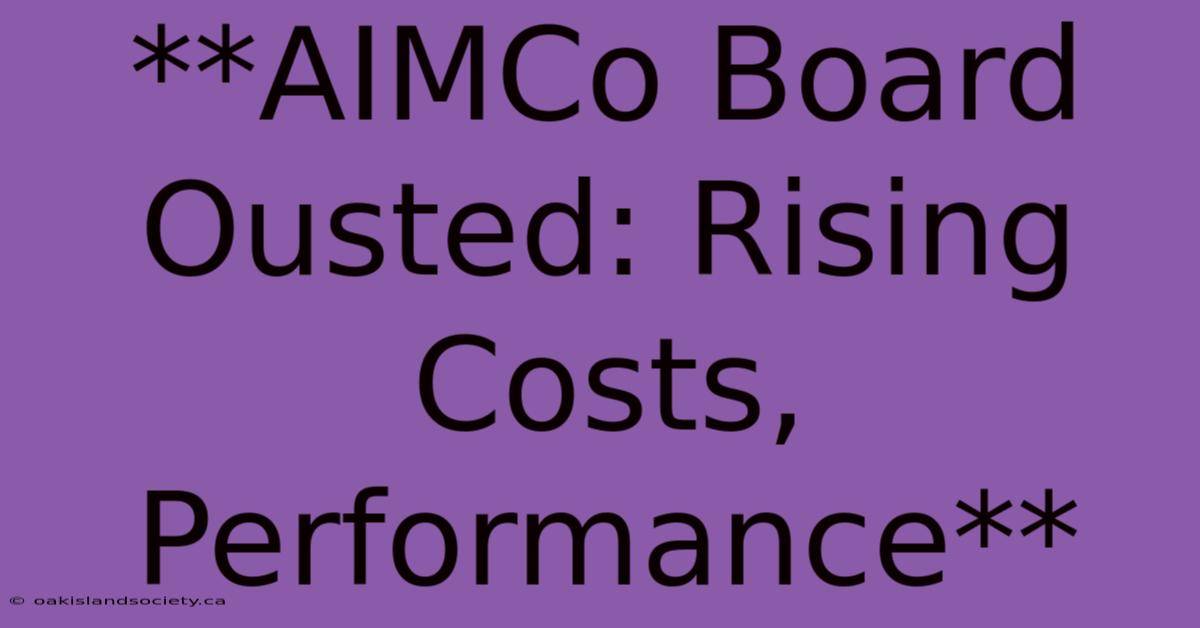 **AIMCo Board Ousted: Rising Costs, Performance**