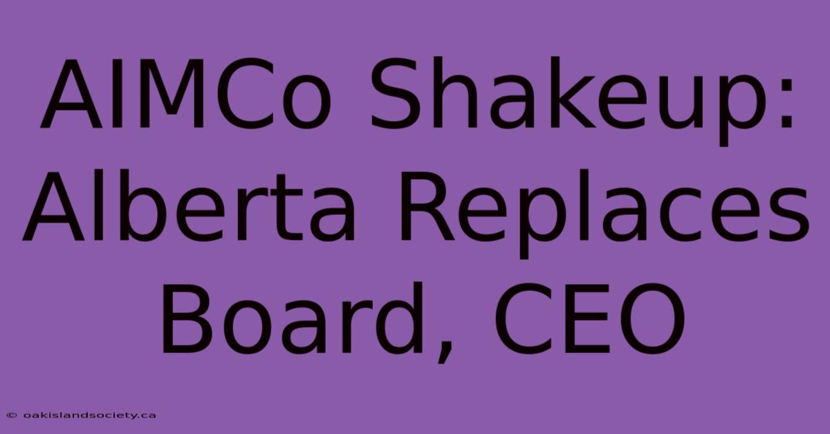 AIMCo Shakeup: Alberta Replaces Board, CEO