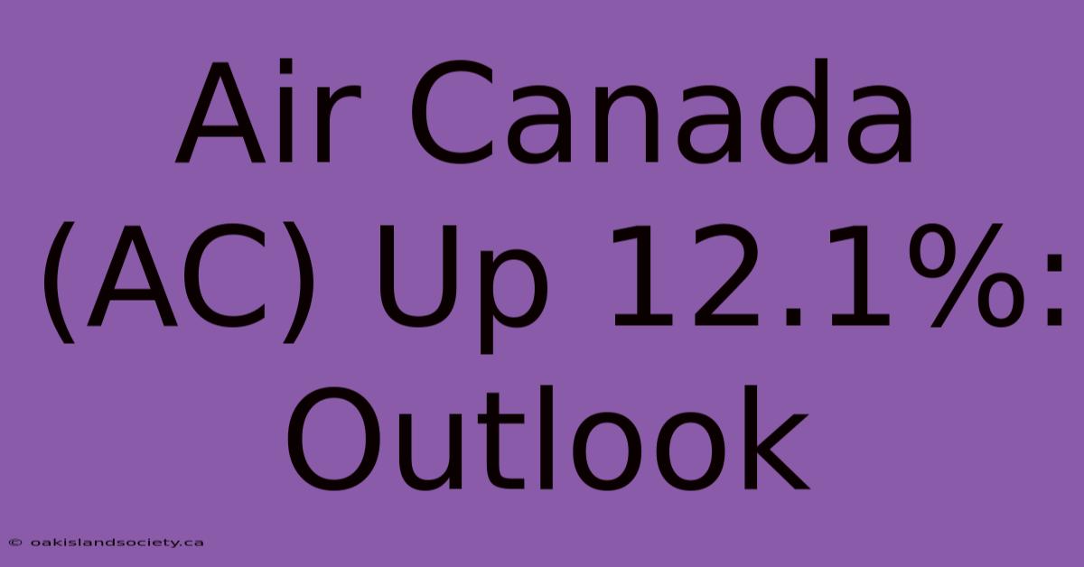 Air Canada (AC) Up 12.1%: Outlook 