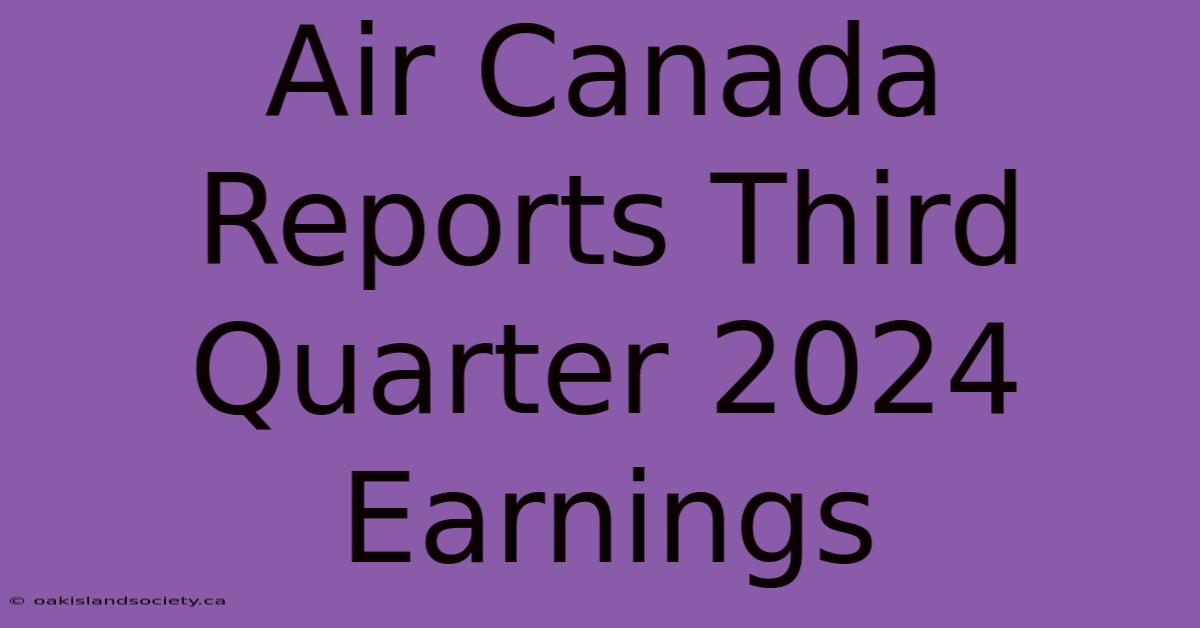 Air Canada Reports Third Quarter 2024 Earnings