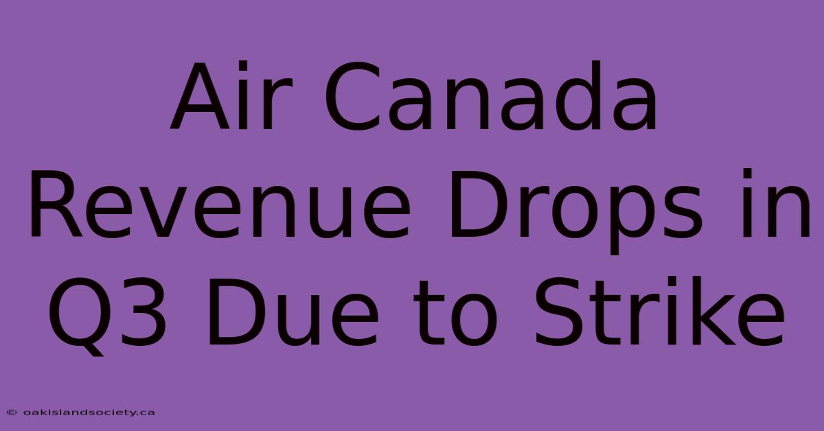 Air Canada Revenue Drops In Q3 Due To Strike