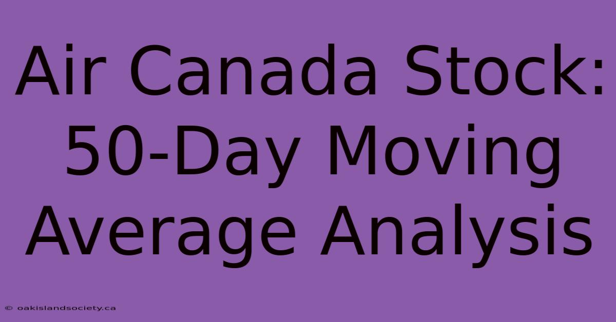 Air Canada Stock: 50-Day Moving Average Analysis 