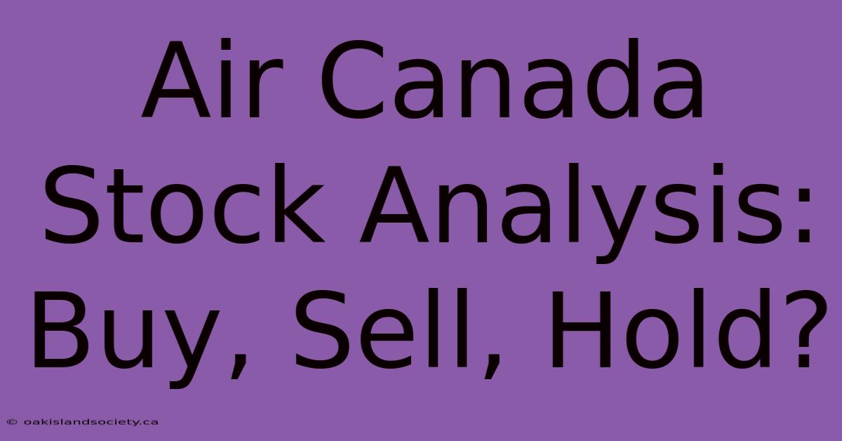 Air Canada Stock Analysis: Buy, Sell, Hold? 