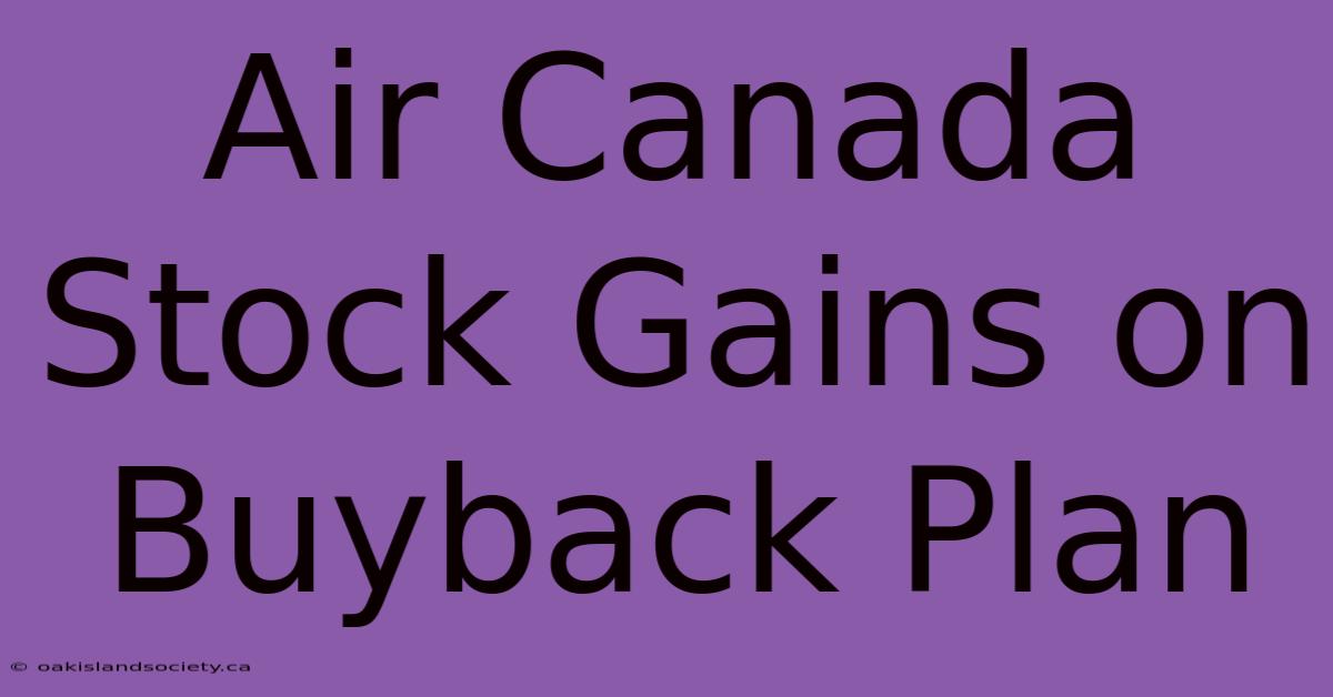 Air Canada Stock Gains On Buyback Plan