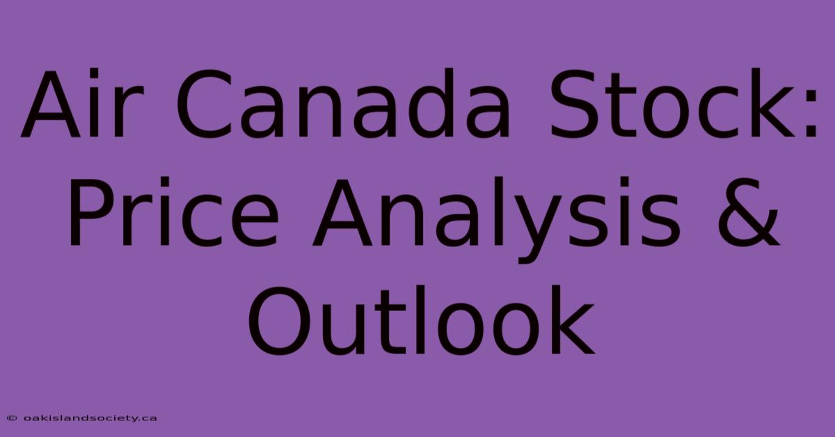 Air Canada Stock: Price Analysis & Outlook 