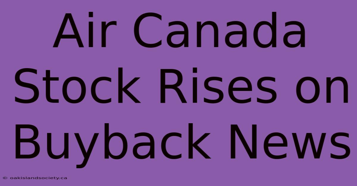 Air Canada Stock Rises On Buyback News