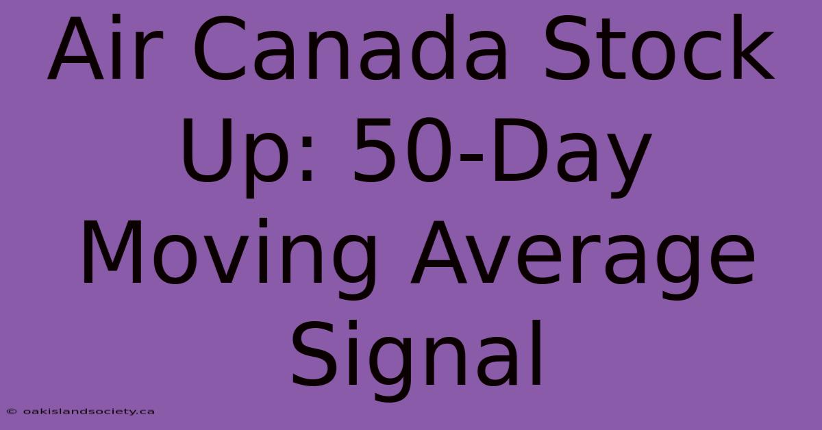 Air Canada Stock Up: 50-Day Moving Average Signal