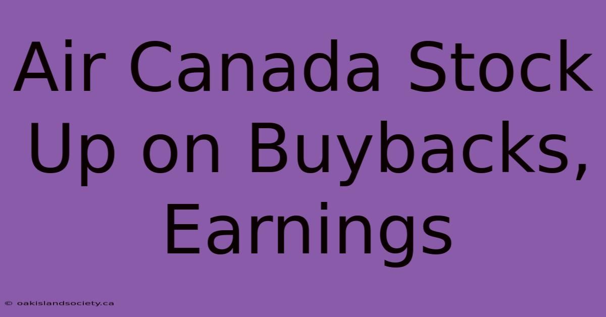 Air Canada Stock Up On Buybacks, Earnings 