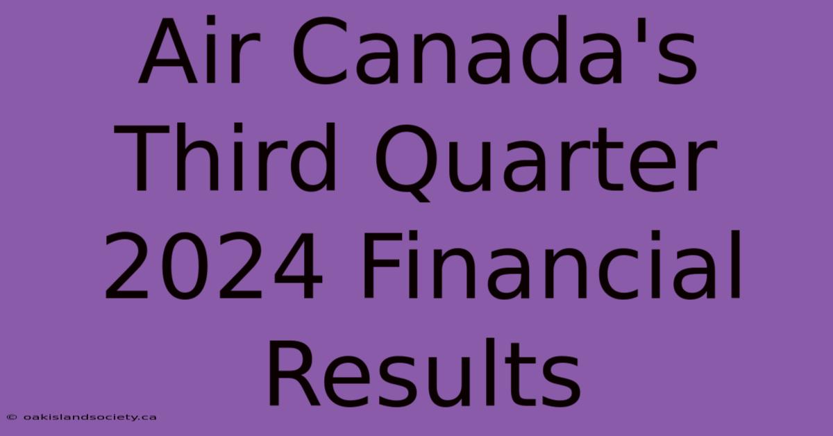 Air Canada's Third Quarter 2024 Financial Results