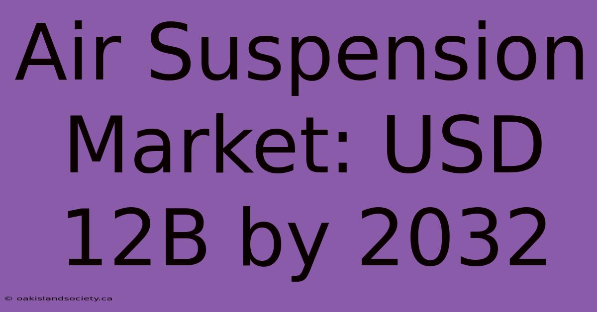 Air Suspension Market: USD 12B By 2032