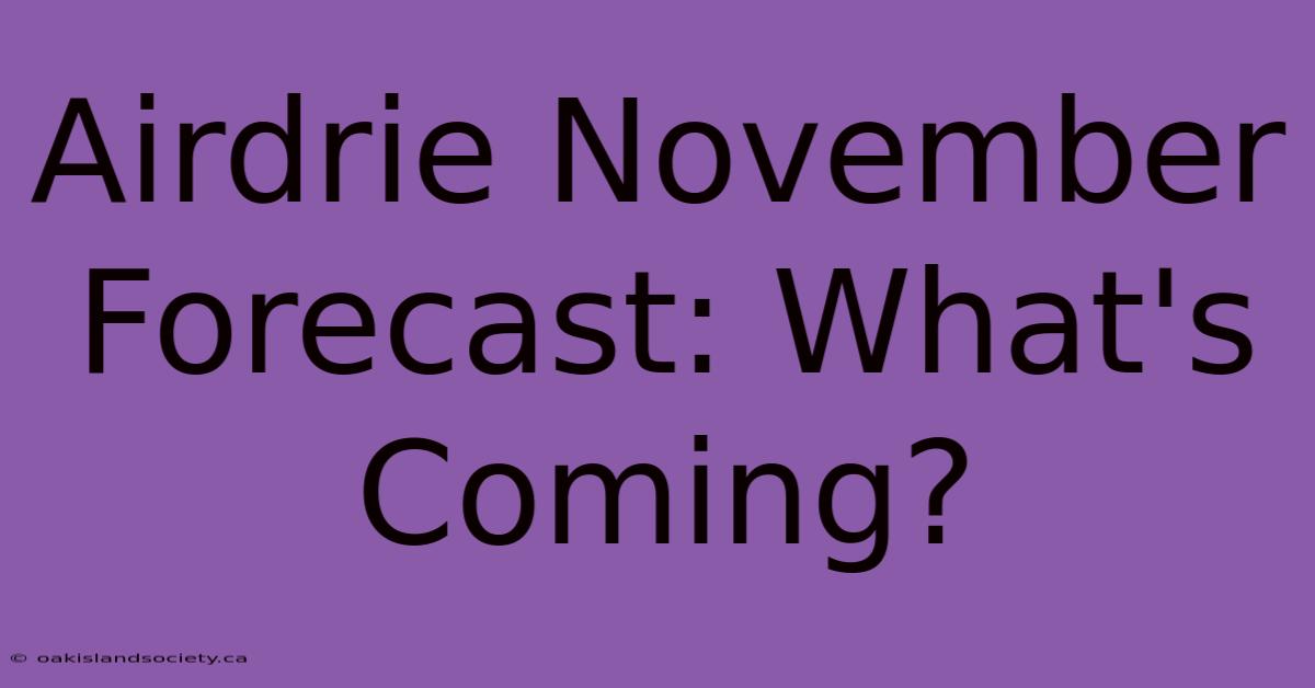 Airdrie November Forecast: What's Coming?