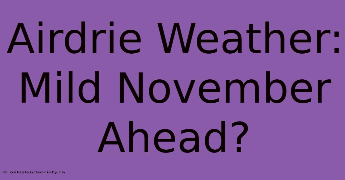 Airdrie Weather: Mild November Ahead?