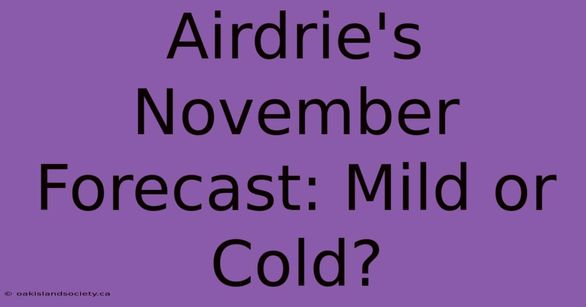 Airdrie's November Forecast: Mild Or Cold?