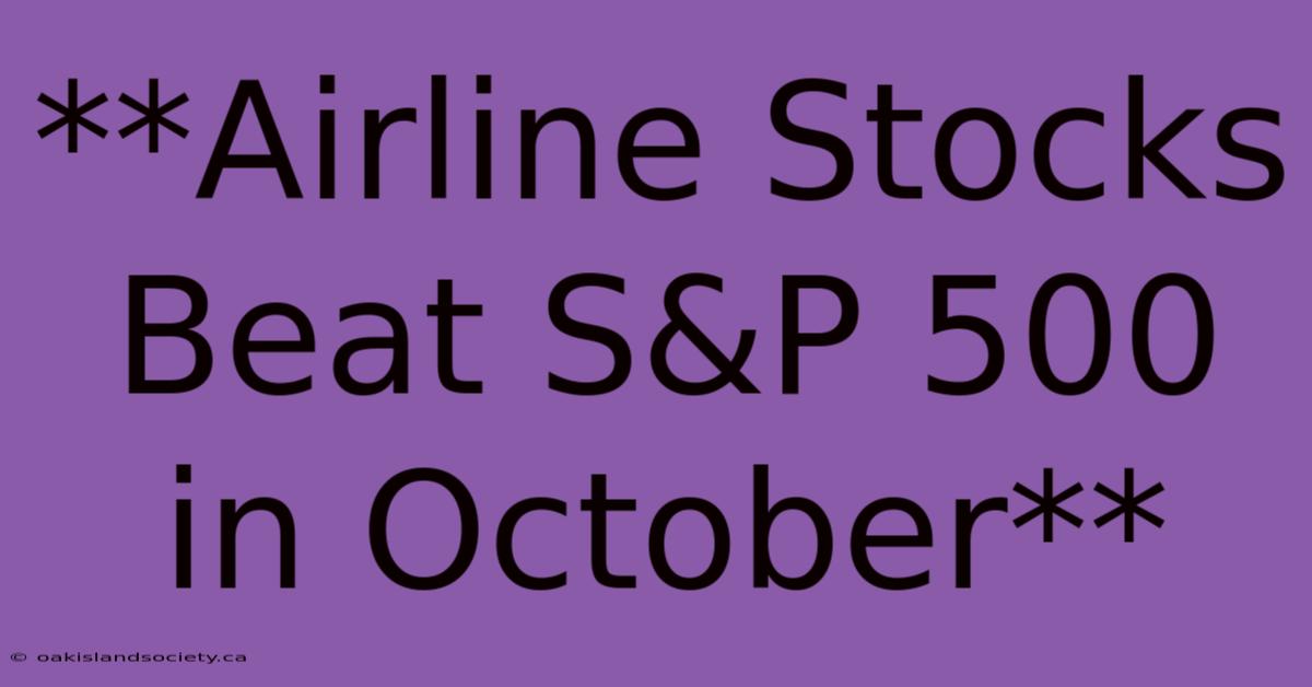 **Airline Stocks Beat S&P 500 In October**