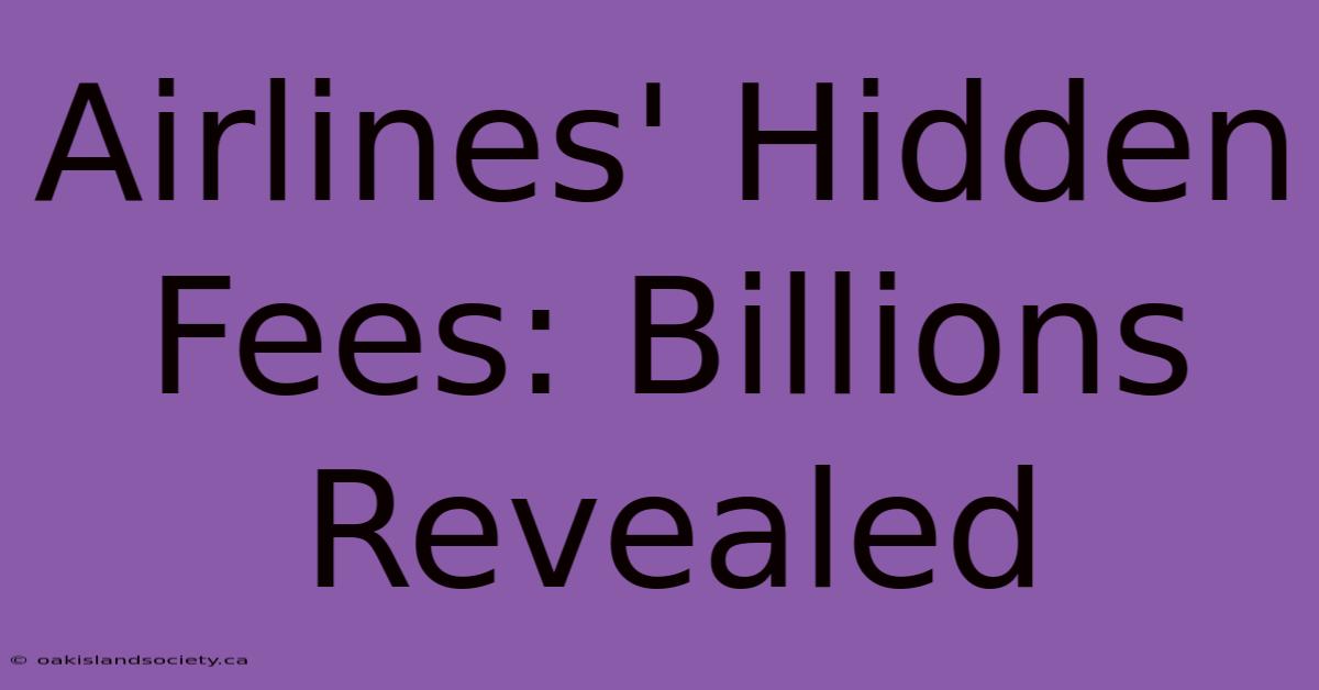 Airlines' Hidden Fees: Billions Revealed