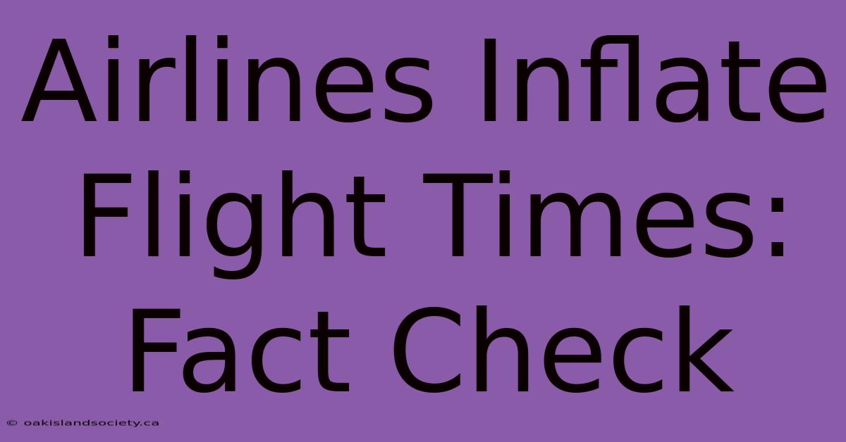 Airlines Inflate Flight Times: Fact Check