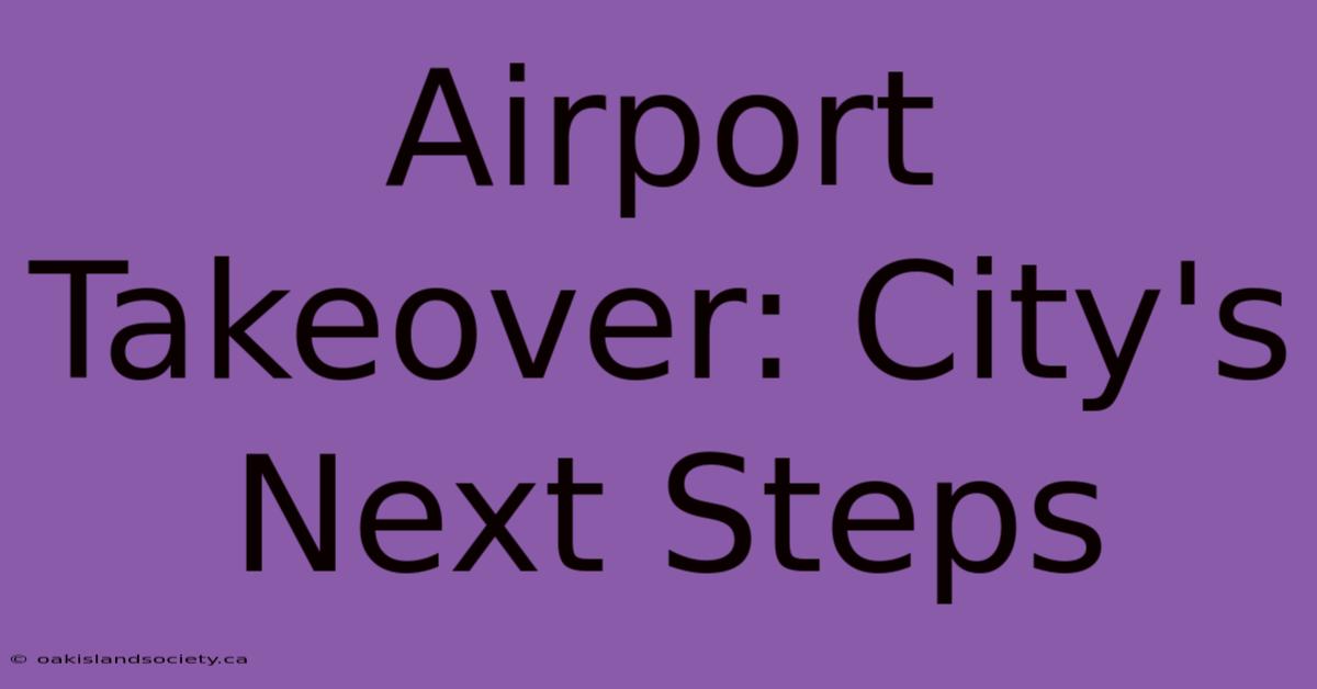 Airport Takeover: City's Next Steps