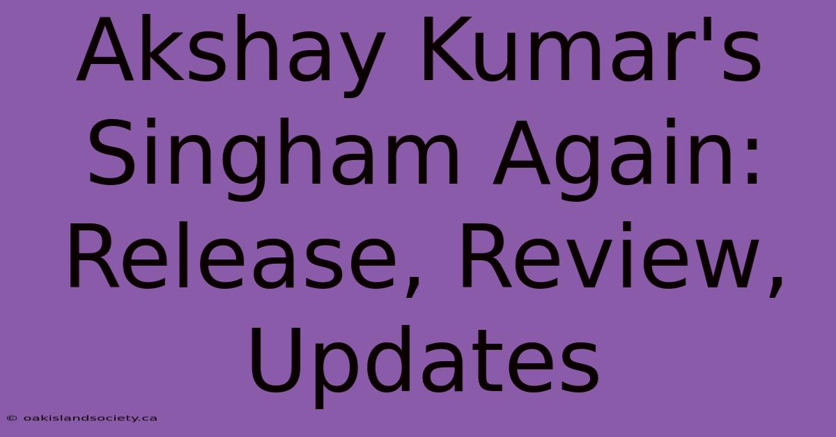 Akshay Kumar's Singham Again: Release, Review, Updates