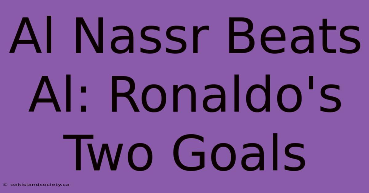 Al Nassr Beats Al: Ronaldo's Two Goals