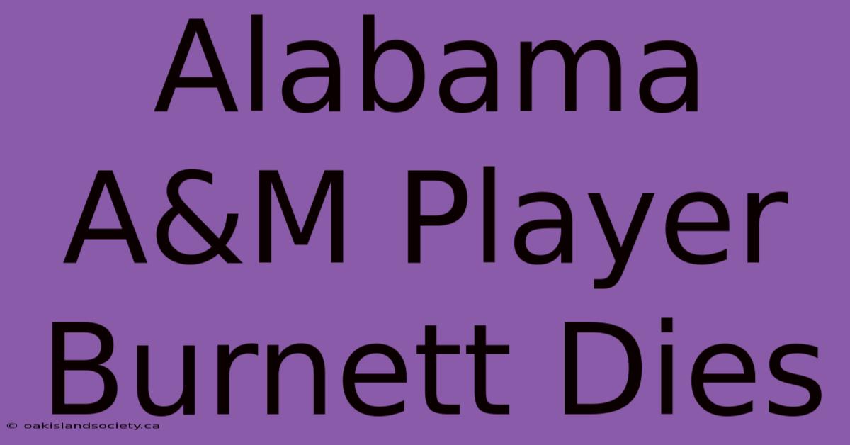 Alabama A&M Player Burnett Dies