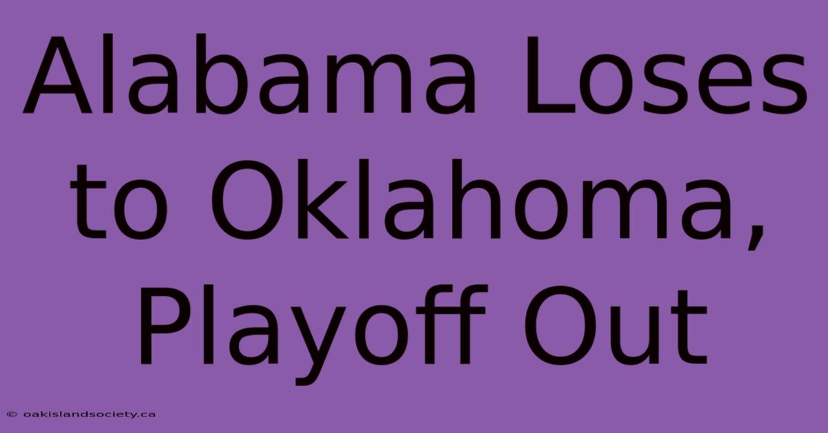 Alabama Loses To Oklahoma, Playoff Out