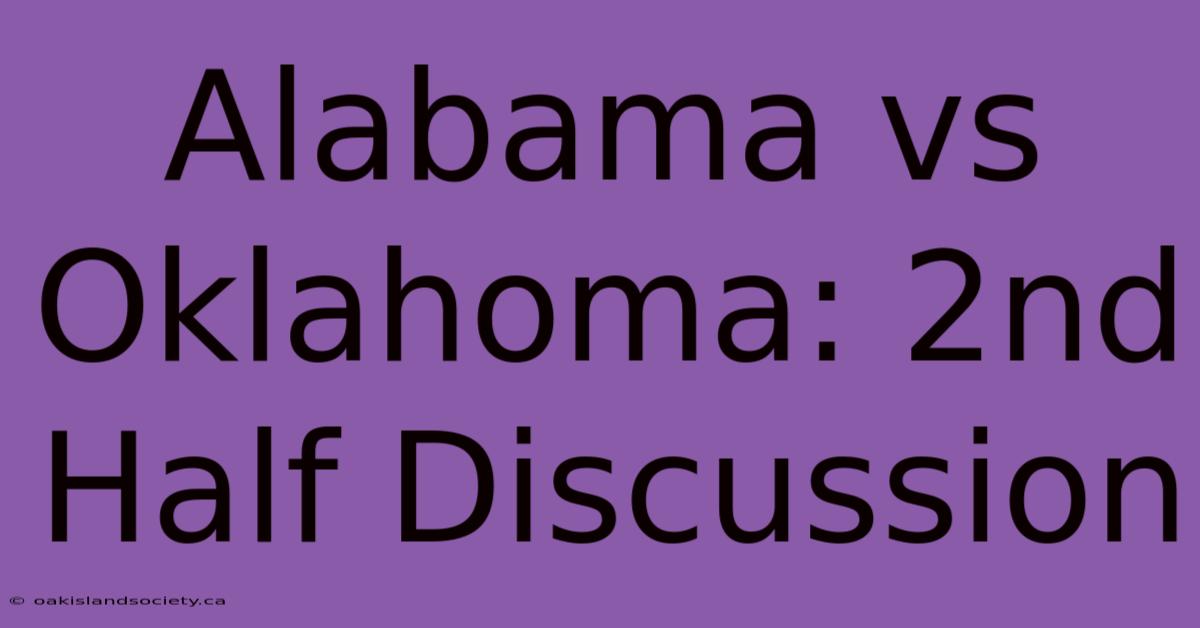 Alabama Vs Oklahoma: 2nd Half Discussion