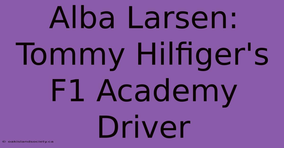 Alba Larsen: Tommy Hilfiger's F1 Academy Driver