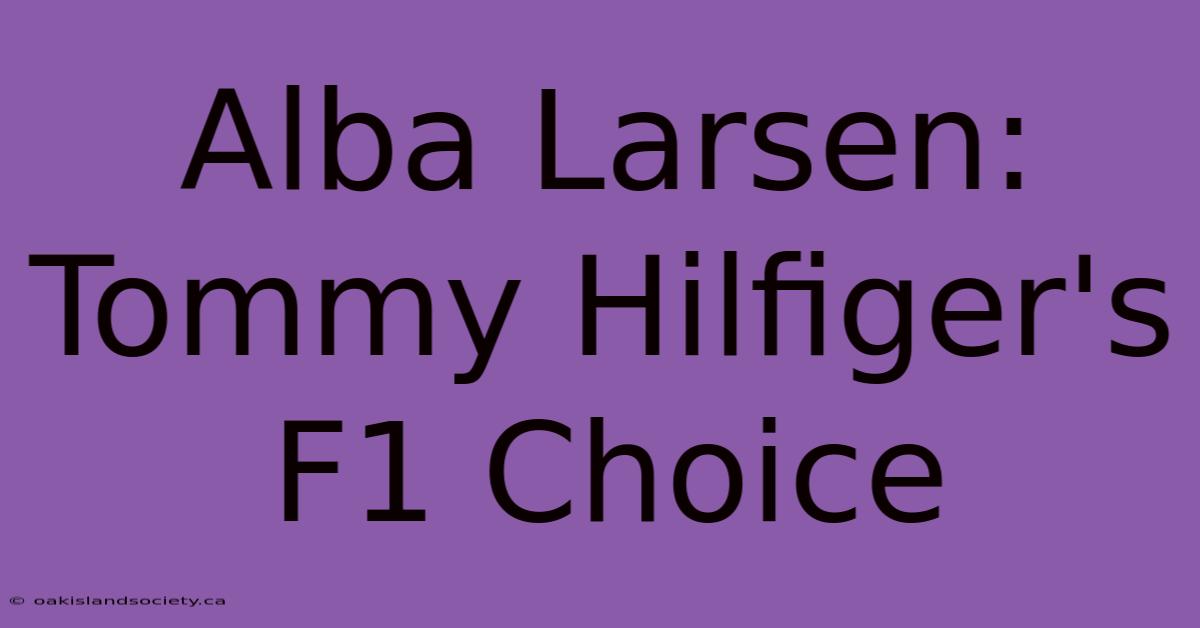 Alba Larsen: Tommy Hilfiger's F1 Choice