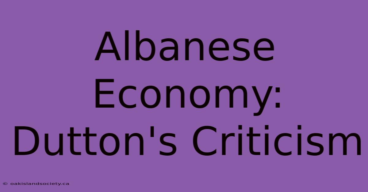 Albanese Economy: Dutton's Criticism