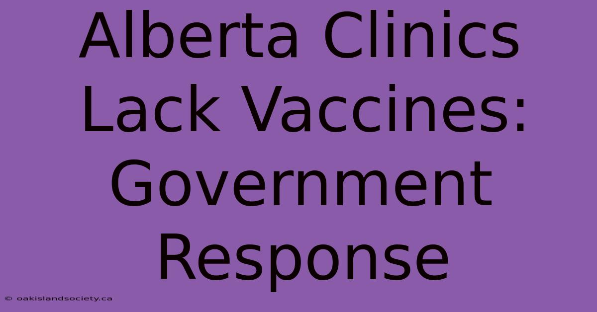 Alberta Clinics Lack Vaccines: Government Response