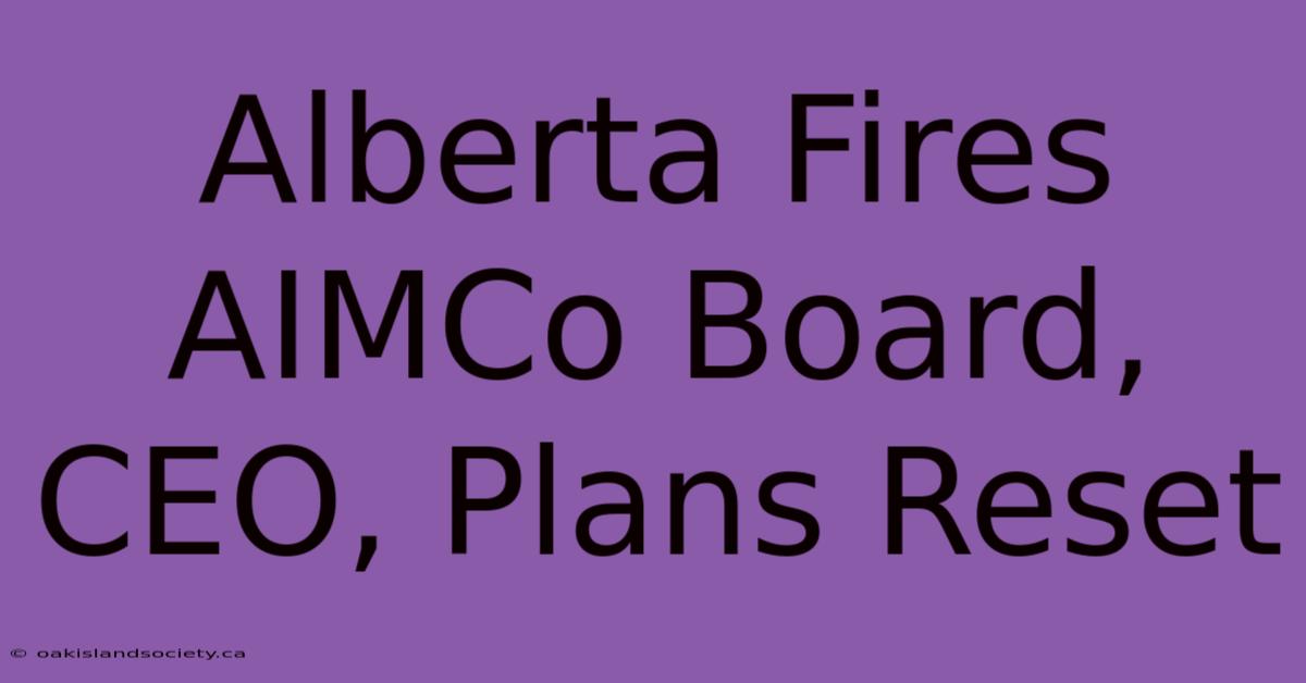 Alberta Fires AIMCo Board, CEO, Plans Reset