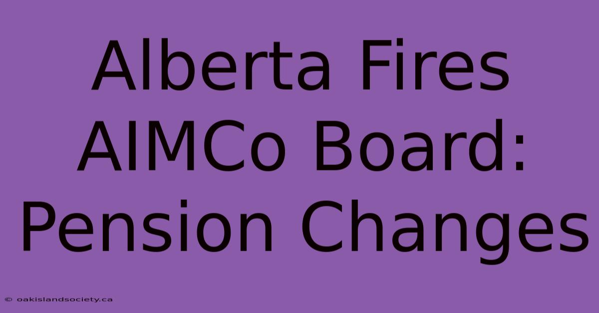 Alberta Fires AIMCo Board: Pension Changes 