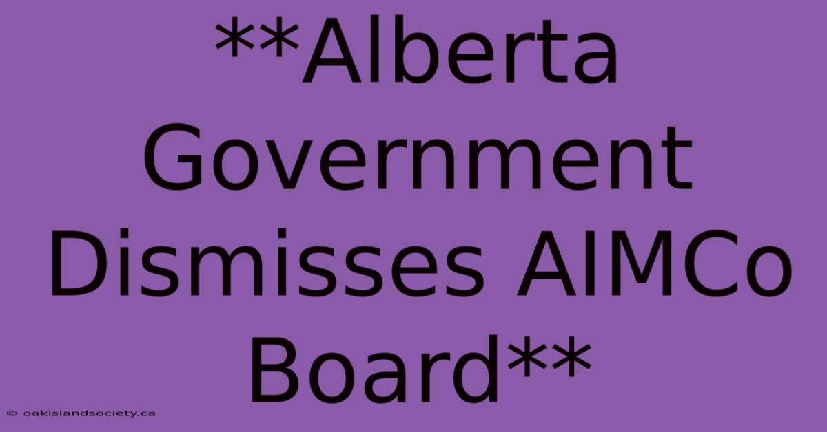 **Alberta Government Dismisses AIMCo Board** 