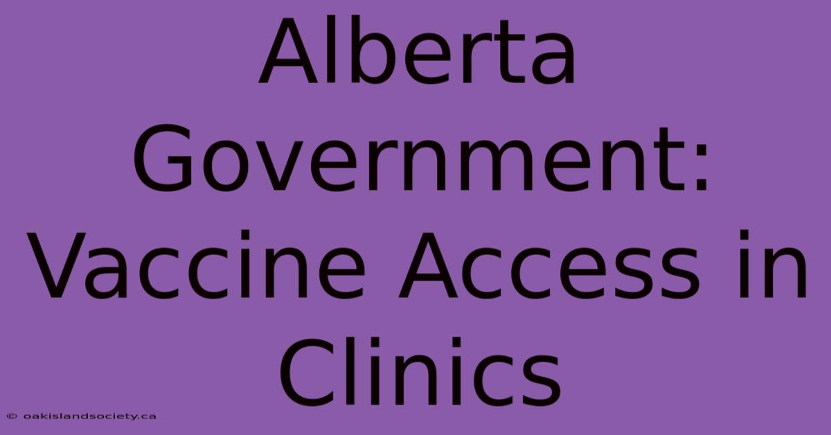 Alberta Government: Vaccine Access In Clinics 