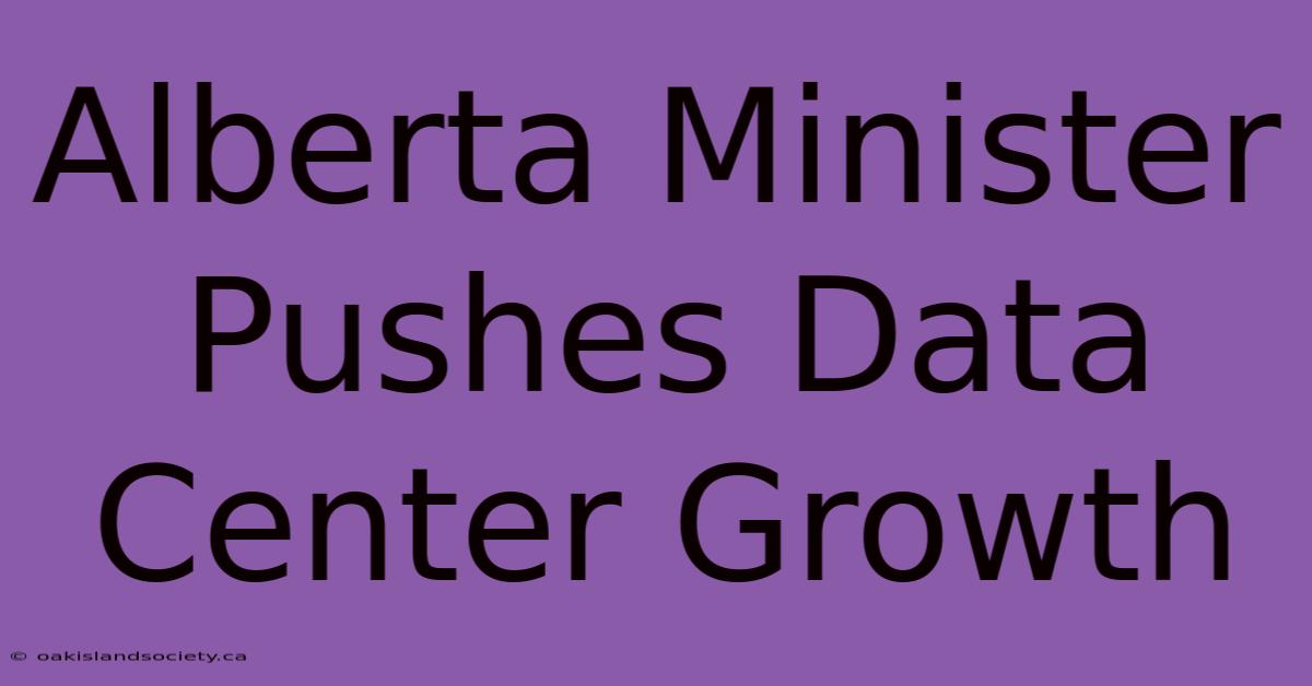 Alberta Minister Pushes Data Center Growth