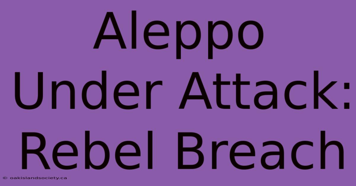 Aleppo Under Attack: Rebel Breach