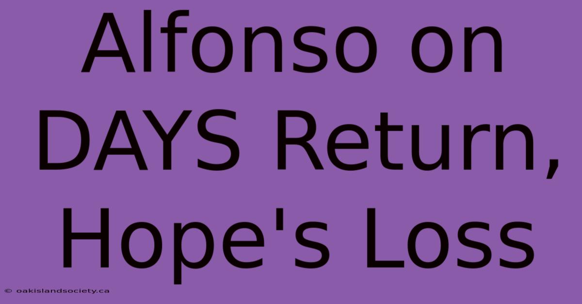 Alfonso On DAYS Return, Hope's Loss