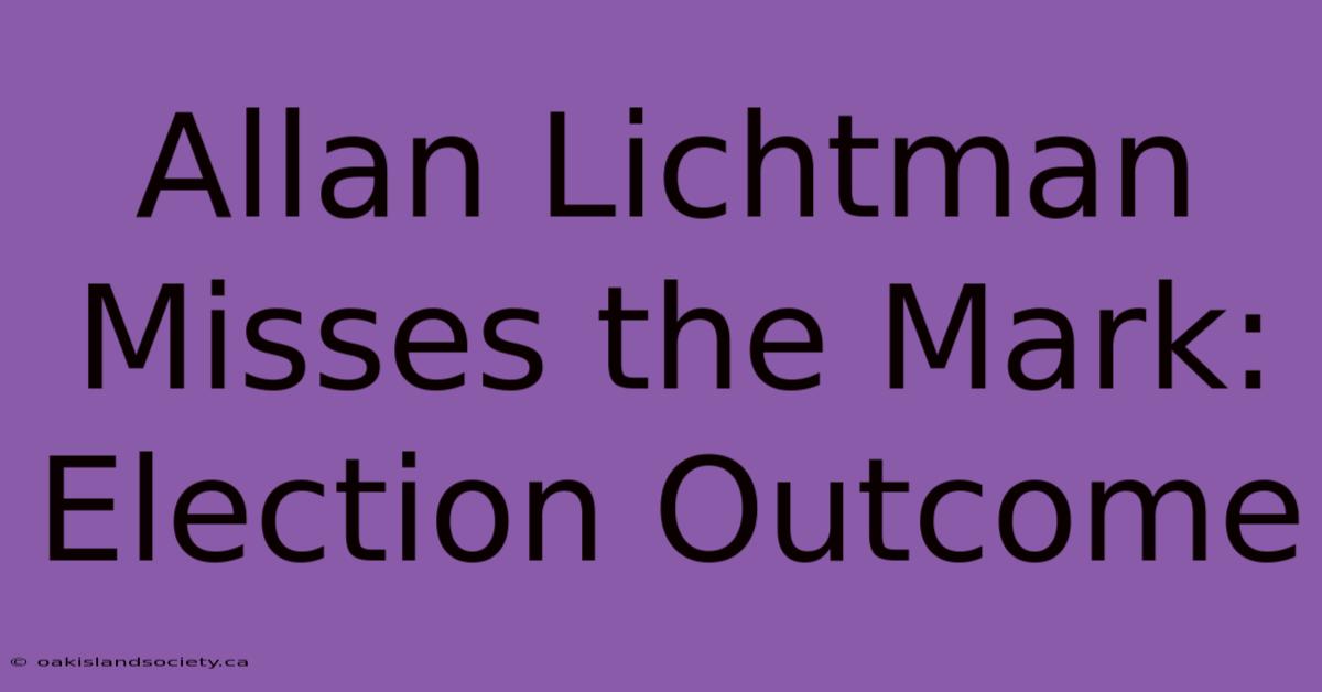 Allan Lichtman Misses The Mark: Election Outcome