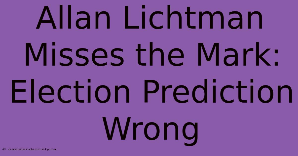 Allan Lichtman Misses The Mark: Election Prediction Wrong