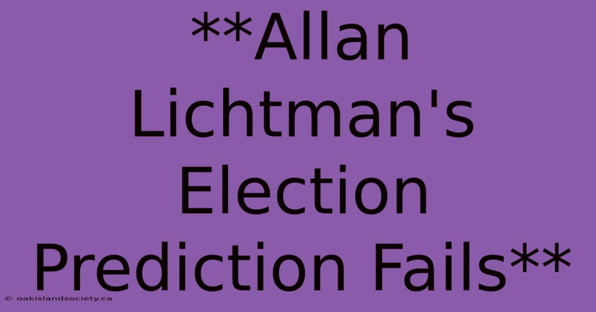 **Allan Lichtman's Election Prediction Fails**