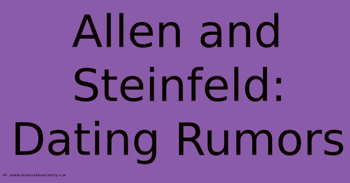 Allen And Steinfeld: Dating Rumors