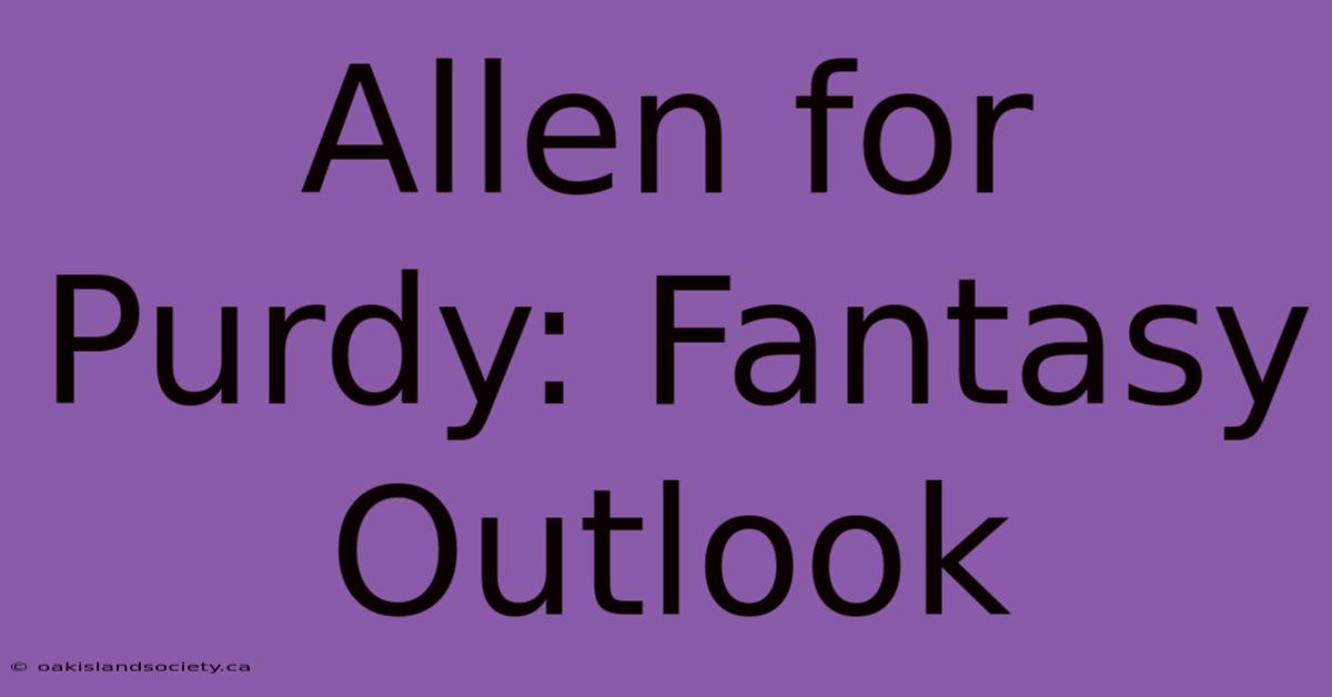 Allen For Purdy: Fantasy Outlook