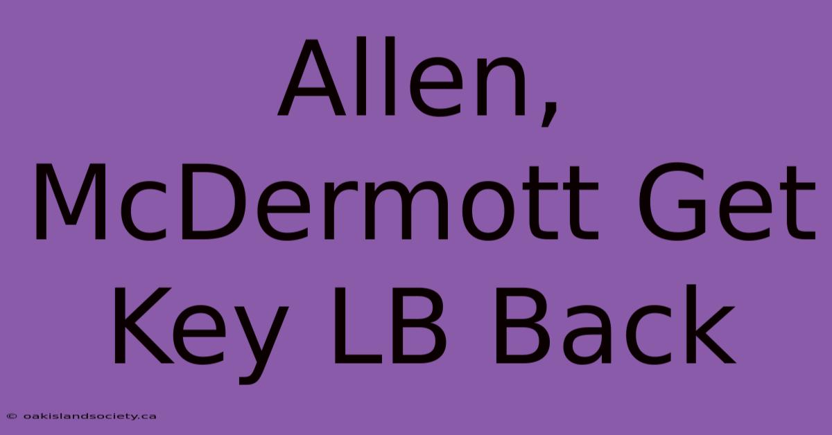 Allen, McDermott Get Key LB Back